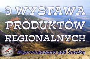 9 Wystawa Produktów Regionalnych „Wyprodukowano pod Śnieżką”