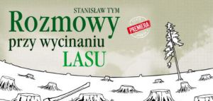 Rozmowy przy wycinaniu lasu Teatr C.K. Norwida