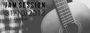 JAM SESSION / 31.10.2013 / Klub KWADRAT